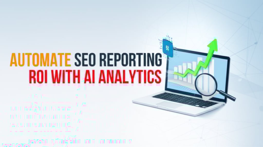 Automate SEO Reporting: Prove ROI with AI Analytics